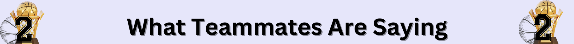 What Teammates Are Saying